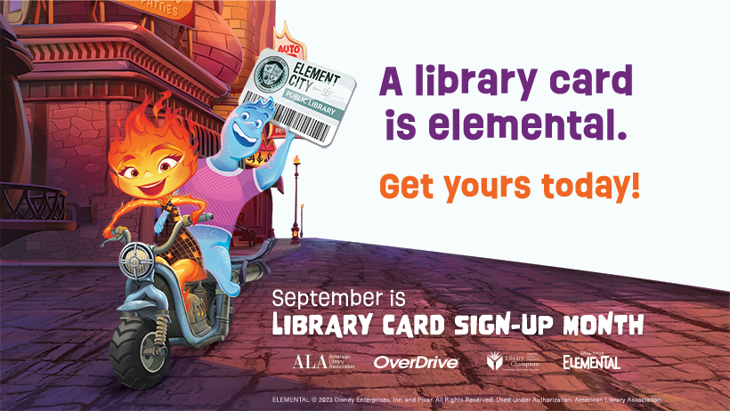 Characters from the Disney movie Elemental stating: A Library Card is Elemental. Get yours today!
