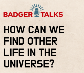 BADGER TALKS HOW CAN WE FIND OTHER LIVE IN THE UNIVERSE?