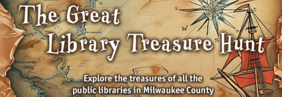 The Great Library Treasuer Hunt Explore the treasures of all the public libraries in Milwaukee County